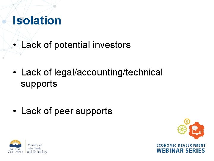 Isolation • Lack of potential investors • Lack of legal/accounting/technical supports • Lack of