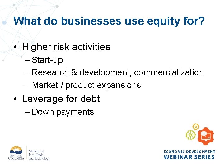 What do businesses use equity for? • Higher risk activities – Start-up – Research