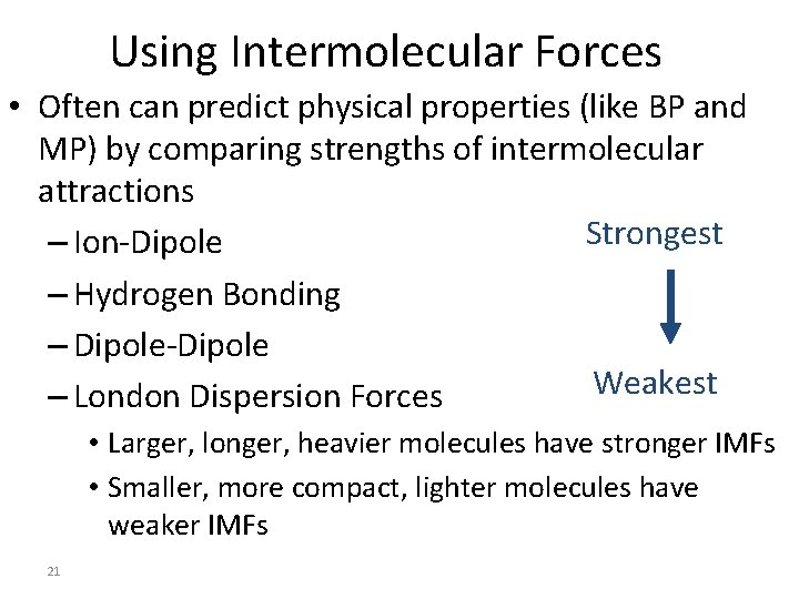 Using Intermolecular Forces • Often can predict physical properties (like BP and MP) by
