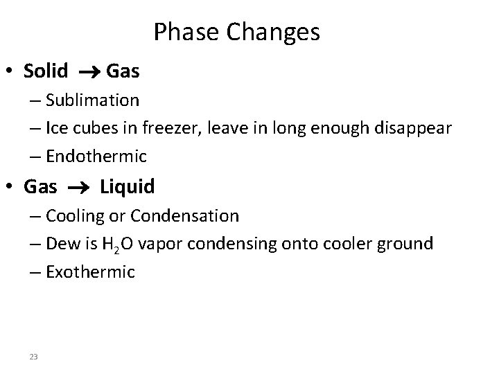 Phase Changes • Solid Gas – Sublimation – Ice cubes in freezer, leave in
