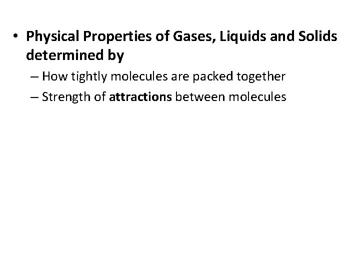  • Physical Properties of Gases, Liquids and Solids determined by – How tightly