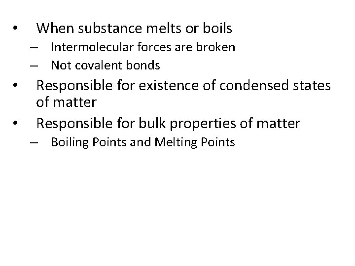  • When substance melts or boils – Intermolecular forces are broken – Not