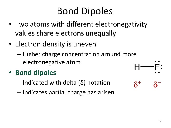 Bond Dipoles • Two atoms with different electronegativity values share electrons unequally • Electron