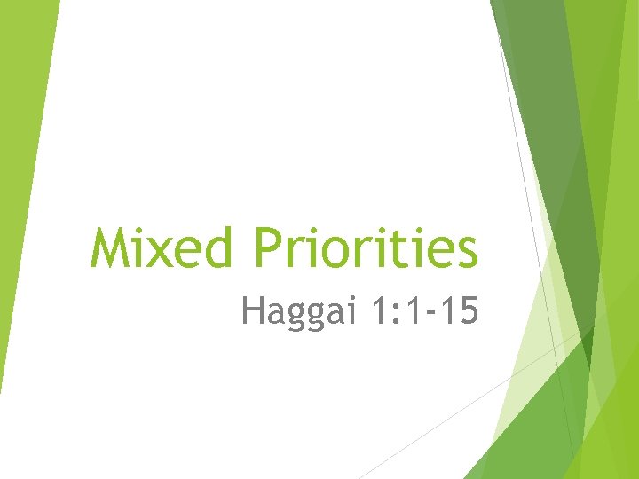Mixed Priorities Haggai 1: 1 -15 