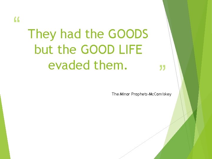 “ They had the GOODS but the GOOD LIFE evaded them. ” The Minor