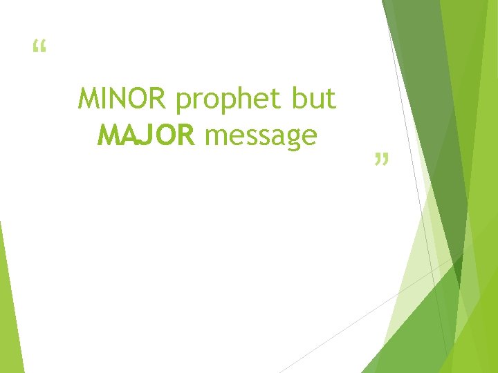 “ MINOR prophet but MAJOR message ” 