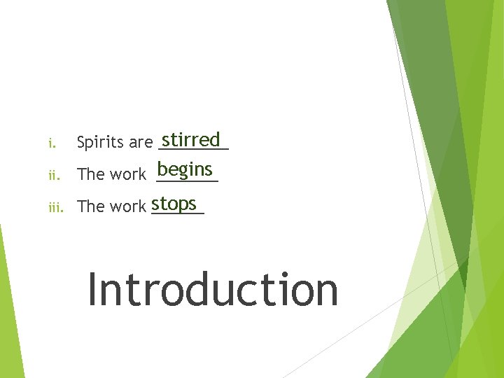 i. stirred Spirits are ____ ii. begins The work _______ iii. stops The work