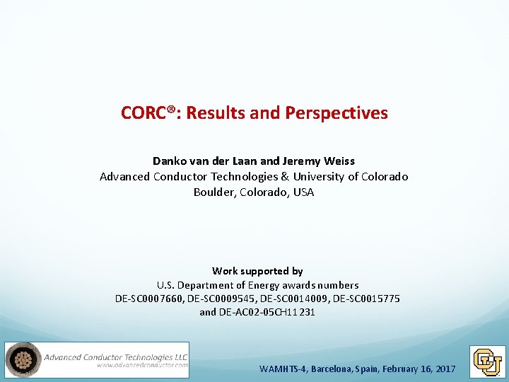 CORC®: Results and Perspectives Danko van der Laan and Jeremy Weiss Advanced Conductor Technologies