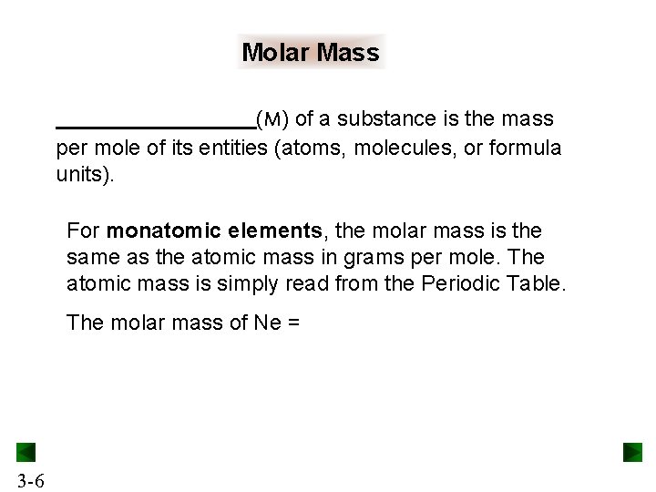 Molar Mass (M) of a substance is the mass per mole of its entities Molar Mass (M) of a substance is the mass per mole of its entities