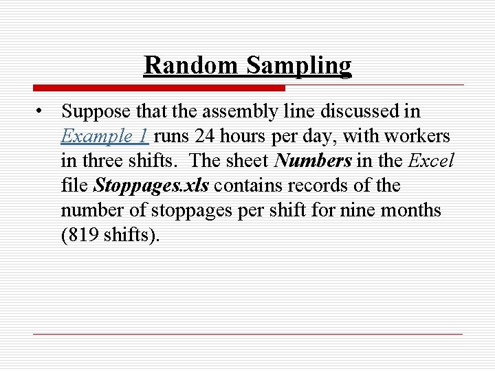 Random Sampling • Suppose that the assembly line discussed in Example 1 runs 24