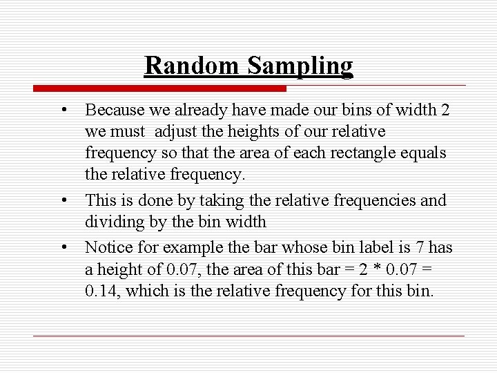 Random Sampling • Because we already have made our bins of width 2 we