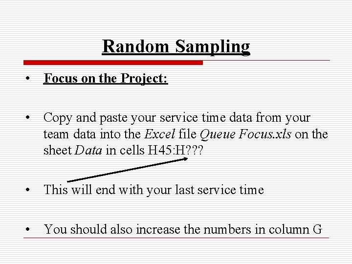 Random Sampling • Focus on the Project: • Copy and paste your service time