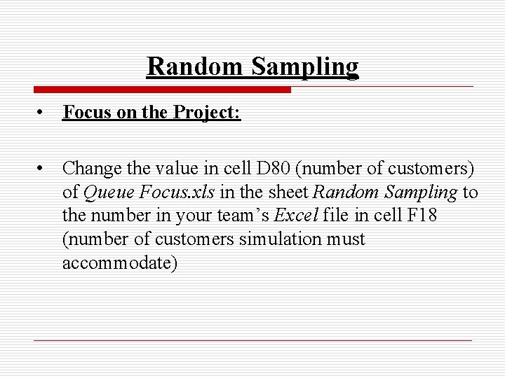 Random Sampling • Focus on the Project: • Change the value in cell D