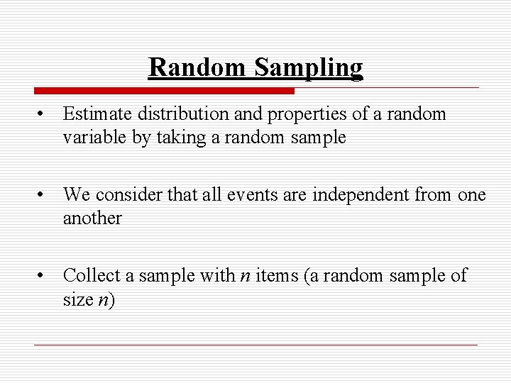 Random Sampling • Estimate distribution and properties of a random variable by taking a