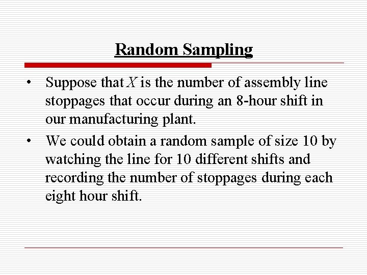 Random Sampling • Suppose that X is the number of assembly line stoppages that