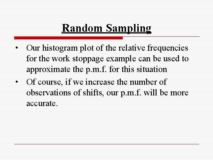 Random Sampling • Our histogram plot of the relative frequencies for the work stoppage