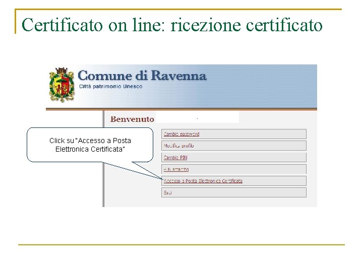 Certificato on line: ricezione certificato . Click su “Accesso a Posta Elettronica Certificata” 
