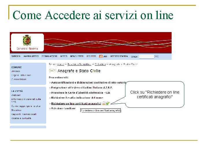 Come Accedere ai servizi on line Click su “Richiedere on line certificati anagrafici” 