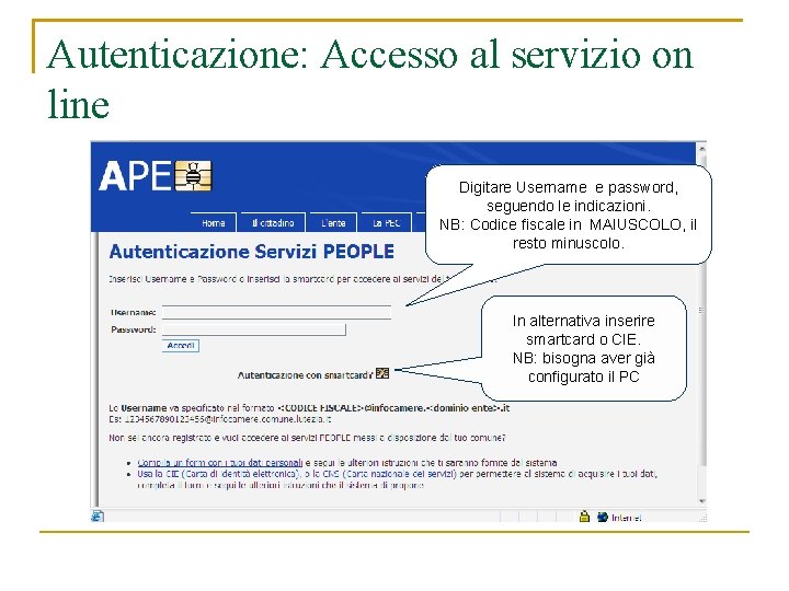 Autenticazione: Accesso al servizio on line Digitare Username e password, seguendo le indicazioni. NB: