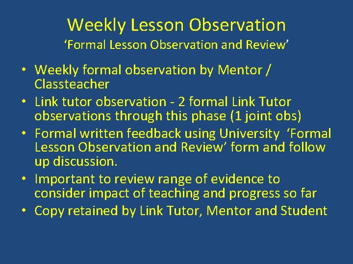 Weekly Lesson Observation ‘Formal Lesson Observation and Review’ • Weekly formal observation by Mentor