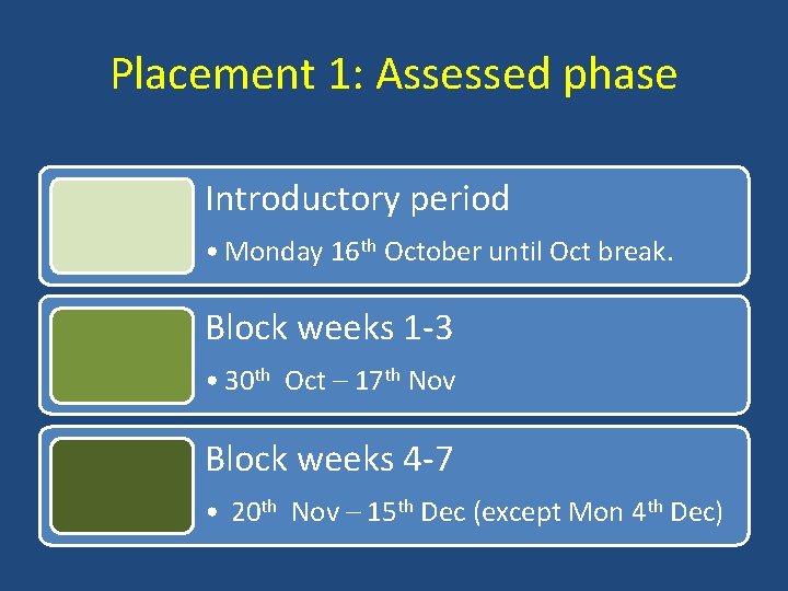 Placement 1: Assessed phase Introductory period • Monday 16 th October until Oct break.