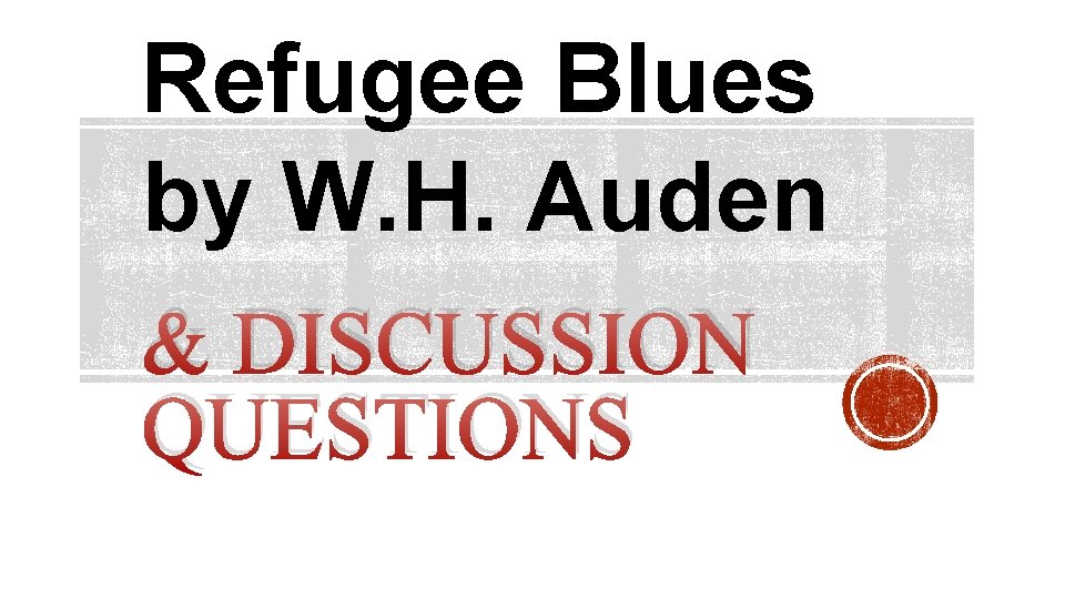 Refugee Blues by W. H. Auden & DISCUSSION QUESTIONS 