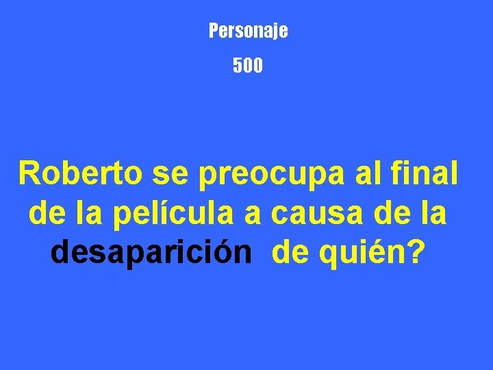 Personaje 500 Roberto se preocupa al final de la película a causa de la