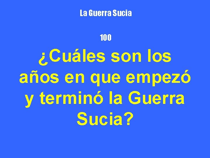 La Guerra Sucia 100 ¿Cuáles son los años en que empezó y terminó la