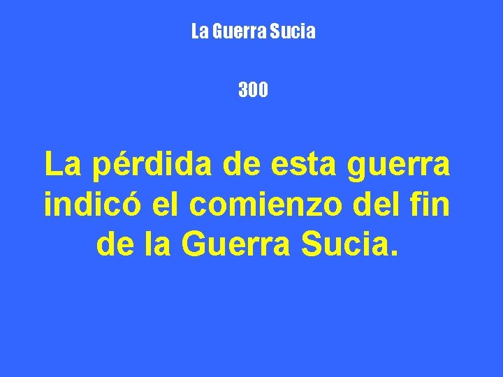 La Guerra Sucia 300 La pérdida de esta guerra indicó el comienzo del fin