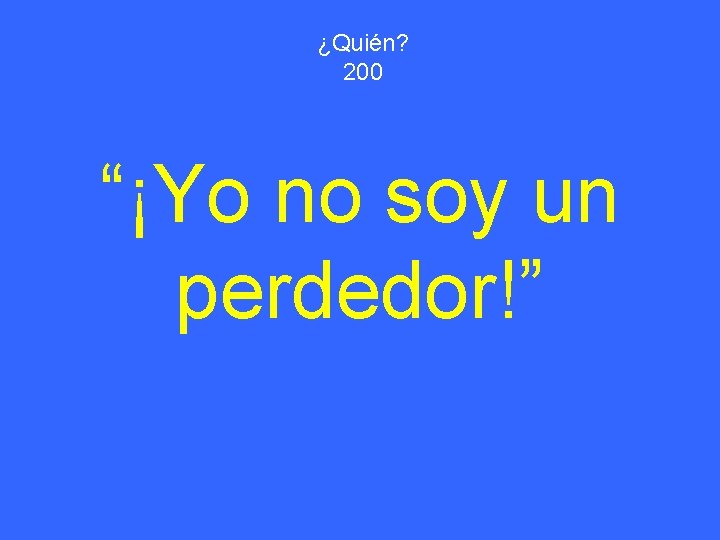 ¿Quién? 200 “¡Yo no soy un perdedor!” 