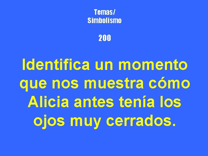 Temas/ Simbolismo 200 Identifica un momento que nos muestra cómo Alicia antes tenía los