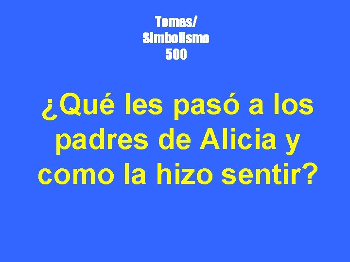 Temas/ Simbolismo 500 ¿Qué les pasó a los padres de Alicia y como la