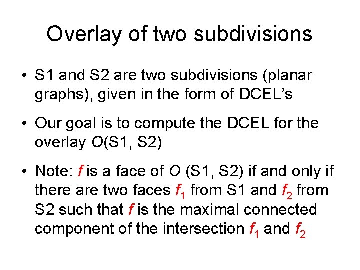 Overlay of two subdivisions • S 1 and S 2 are two subdivisions (planar