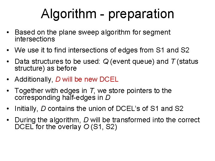 Algorithm - preparation • Based on the plane sweep algorithm for segment intersections •