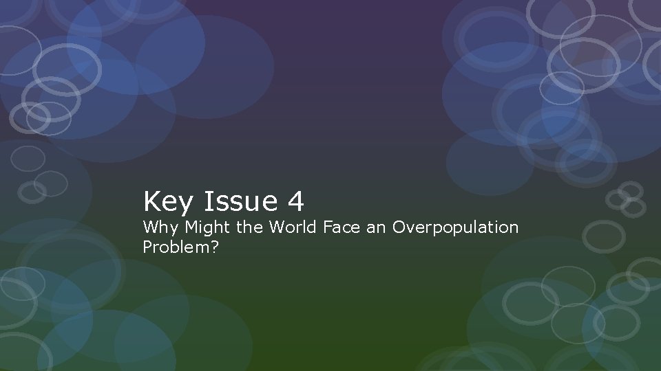 Key Issue 4 Why Might the World Face an Overpopulation Problem? 