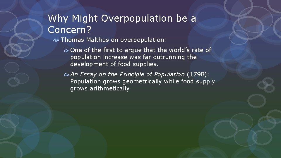 Why Might Overpopulation be a Concern? Thomas Malthus on overpopulation: One of the first