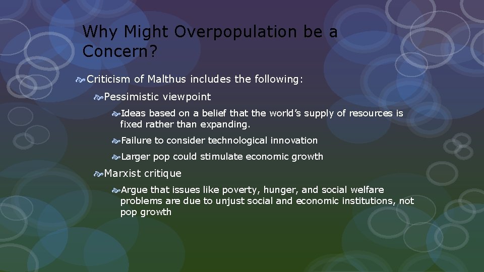 Why Might Overpopulation be a Concern? Criticism of Malthus includes the following: Pessimistic viewpoint