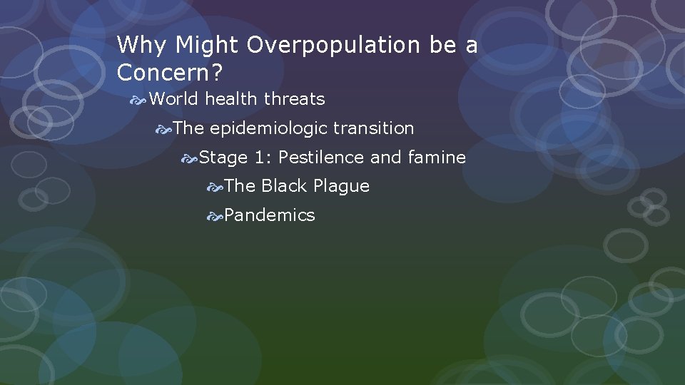 Why Might Overpopulation be a Concern? World health threats The epidemiologic transition Stage 1: