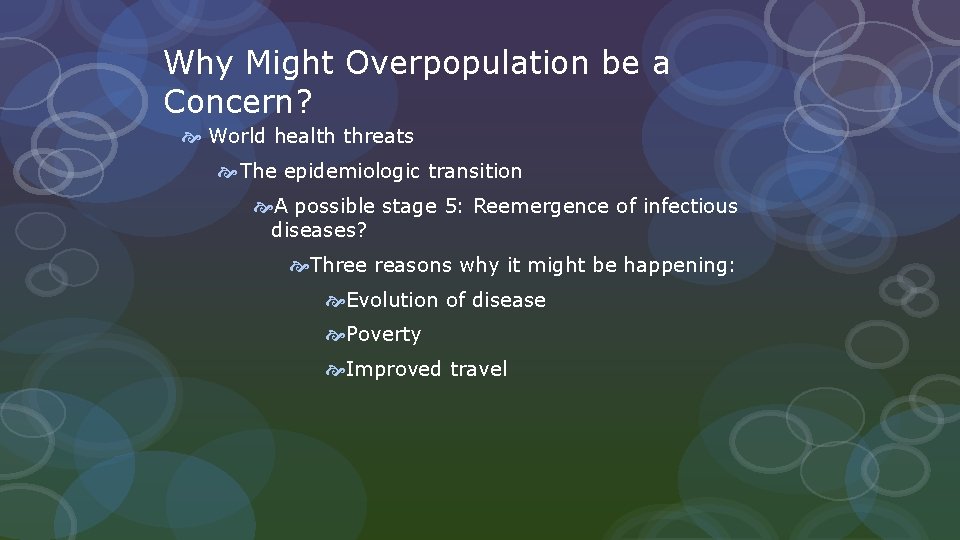 Why Might Overpopulation be a Concern? World health threats The epidemiologic transition A possible