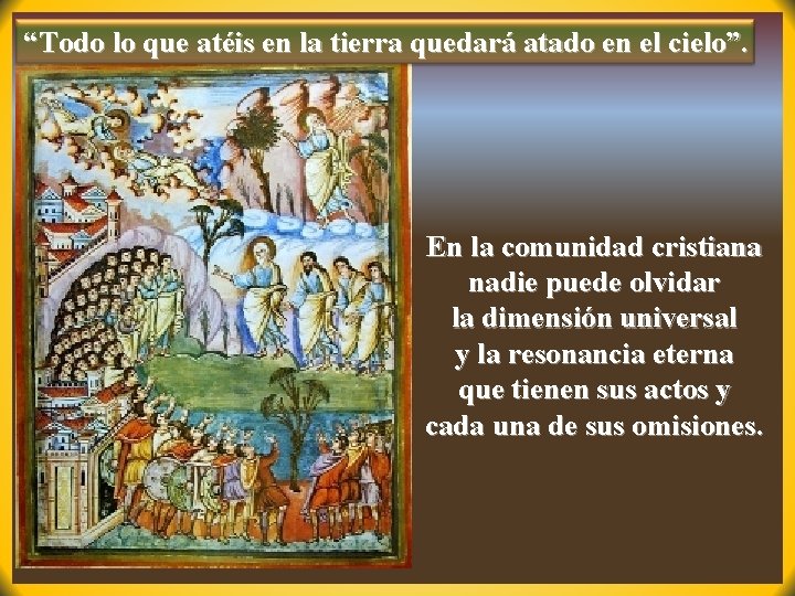“Todo lo que atéis en la tierra quedará atado en el cielo”. En la