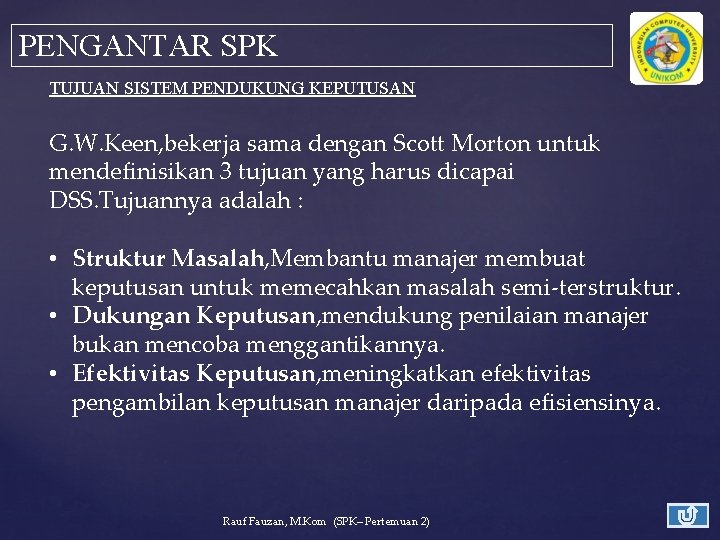 PENGANTAR SPK TUJUAN SISTEM PENDUKUNG KEPUTUSAN G. W. Keen, bekerja sama dengan Scott Morton