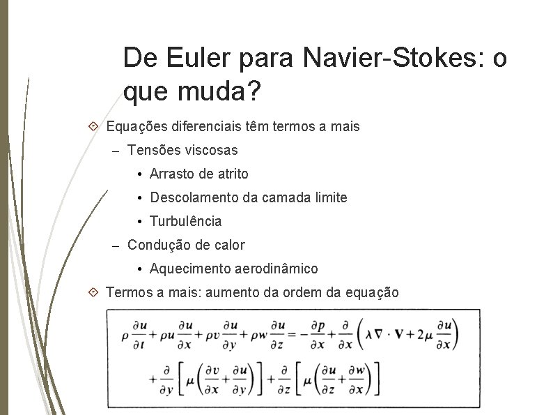 De Euler para Navier-Stokes: o que muda? Equações diferenciais têm termos a mais –