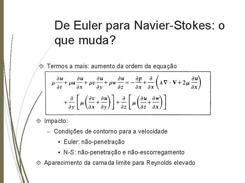 De Euler para Navier-Stokes: o que muda? Termos a mais: aumento da ordem da