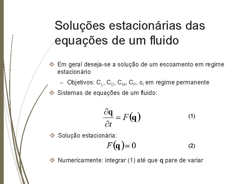 Soluções estacionárias das equações de um fluido Em geral deseja-se a solução de um