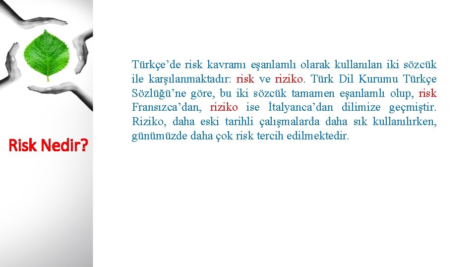 Risk Nedir? Türkçe’de risk kavramı eşanlamlı olarak kullanılan iki sözcük ile karşılanmaktadır: risk ve