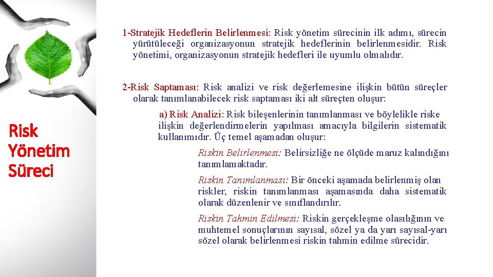 1 -Stratejik Hedeflerin Belirlenmesi: Risk yönetim sürecinin ilk adımı, sürecin yürütüleceği organizasyonun stratejik hedeflerinin