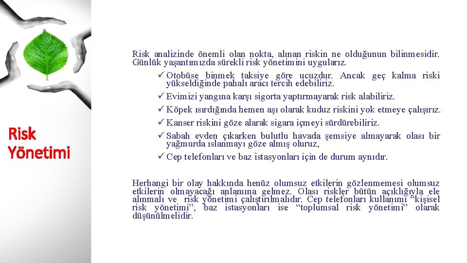 Risk Yönetimi Risk analizinde önemli olan nokta, alınan riskin ne olduğunun bilinmesidir. Günlük yaşantımızda