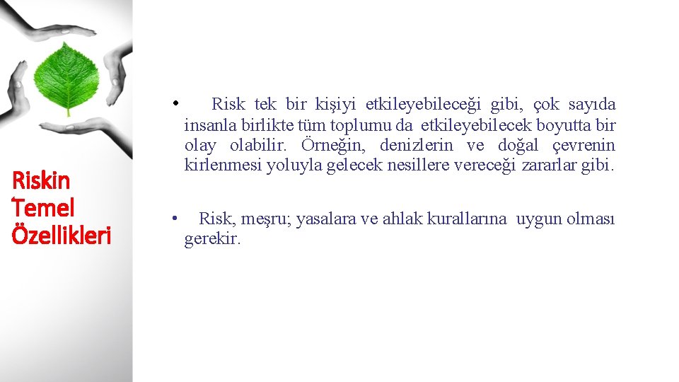 Riskin Temel Özellikleri • Risk tek bir kişiyi etkileyebileceği gibi, çok sayıda insanla birlikte