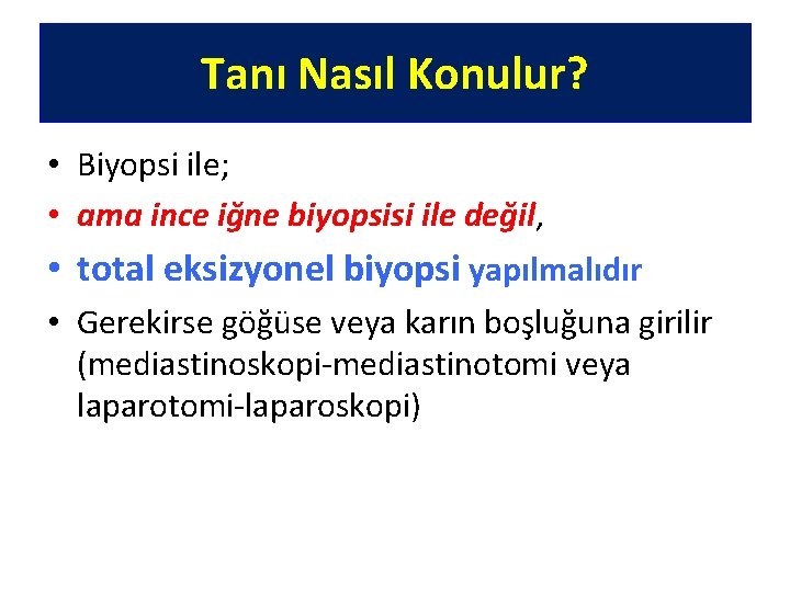 Tanı Nasıl Konulur? • Biyopsi ile; • ama ince iğne biyopsisi ile değil, •