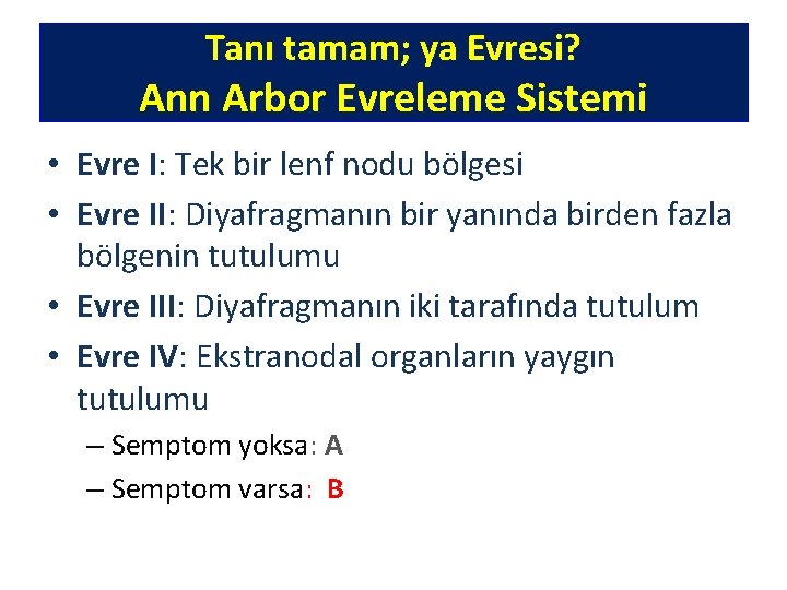 Tanı tamam; ya Evresi? Ann Arbor Evreleme Sistemi • Evre I: Tek bir lenf